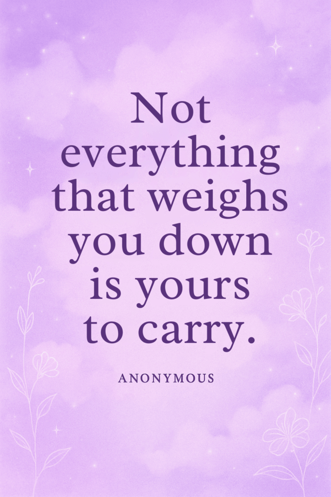 anonymous inspirational quote not everything that weighs you down